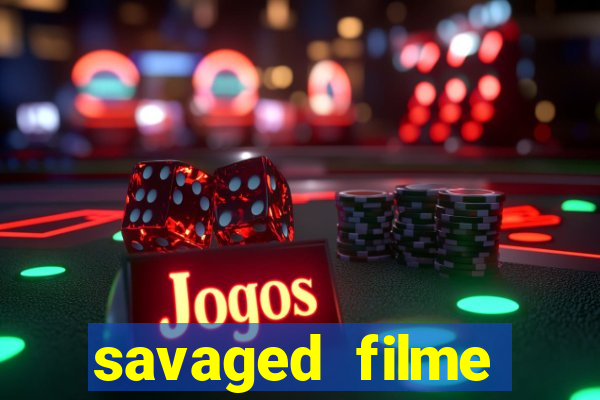 savaged filme completo dublado